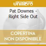 Pat Downes - Right Side Out cd