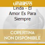 Linda - El Amor Es Para Siempre cd