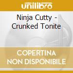 Ninja Cutty - Crunked Tonite cd