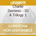 Charlie Dominici - 03 A Trilogy 1 cd