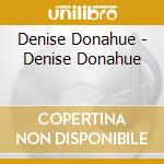 Denise Donahue - Denise Donahue cd musicale di Denise Donahue