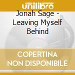 Jonah Sage - Leaving Myself Behind cd