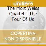The Mort Weiss Quartet - The Four Of Us cd