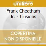 Frank Cheatham Jr. - Illusions cd musicale di Frank Jr. Cheatham