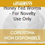 Honey Fed Worms - For Novelty Use Only cd