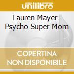 Lauren Mayer - Psycho Super Mom cd