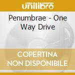 Penumbrae - One Way Drive cd