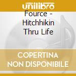 Fource - Hitchhikin Thru Life cd musicale di Fource