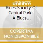 Blues Society Of Central Park - A Blues Compilation - In Our Backyard cd musicale di Blues Society Of Central Park