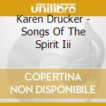 Karen Drucker - Songs Of The Spirit Iii cd musicale di Karen Drucker