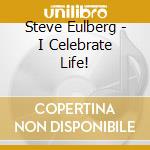 Steve Eulberg - I Celebrate Life! cd