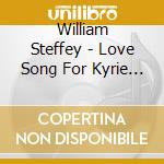 William Steffey - Love Song For Kyrie Snow cd