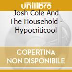 Josh Cole And The Household - Hypocriticool cd