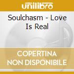 Soulchasm - Love Is Real cd
