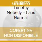 Timothy Moberly - Faux Normal cd musicale di Timothy Moberly