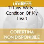 Tiffany Wells - Condition Of My Heart