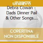 Debra Cowan - Dads Dinner Pail & Other Songs From The Helen Hart cd