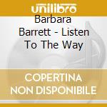 Barbara Barrett - Listen To The Way cd