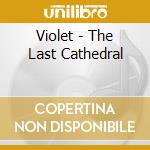 Violet - The Last Cathedral cd