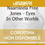 Naamleela Free Jones - Eyes In Other Worlds cd