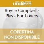 Royce Campbell - Plays For Lovers cd