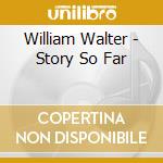 William Walter - Story So Far cd