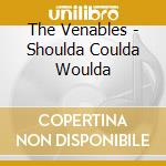 The Venables - Shoulda Coulda Woulda cd