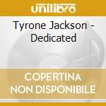 Tyrone Jackson - Dedicated cd musicale di Tyrone Jackson