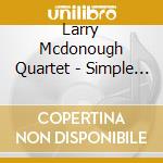 Larry Mcdonough Quartet - Simple Gifts cd musicale di Larry Mcdonough Quartet