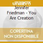 Jennifer Friedman - You Are Creation cd