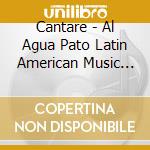 Cantare - Al Agua Pato Latin American Music For Children cd