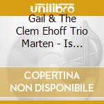 Gail & The Clem Ehoff Trio Marten - Is It Love cd
