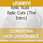 Relic Rust - Relic Cuts (The Intro) cd musicale di Relic Rust