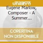 Eugene Marlow, Composer - A Summer Afternoon With You cd