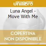 Luna Angel - Move With Me cd musicale di Luna Angel