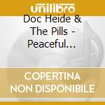Doc Heide & The Pills - Peaceful Kingdom cd musicale di Doc & The Pills Heide