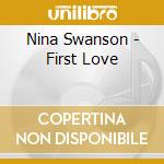 Nina Swanson - First Love cd musicale di Nina Swanson