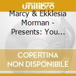 Marcy & Ekklesia Morman - Presents: You Are Plus Bonus Track America From Up cd musicale di Marcy & Ekklesia Morman