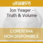 Jon Yeager - Truth & Volume cd musicale di Jon Yeager