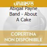 Abigail Payne Band - About A Cake cd