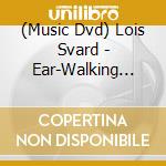 (Music Dvd) Lois Svard - Ear-Walking Woman cd