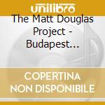 The Matt Douglas Project - Budapest Proclivities cd