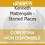 Kenneth Mattengale - Storied Places cd