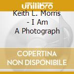 Keith L. Morris - I Am A Photograph cd