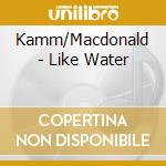Kamm/Macdonald - Like Water cd