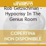 Rob Getzschman - Hypocrisy In The Genius Room cd