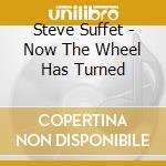 Steve Suffet - Now The Wheel Has Turned cd