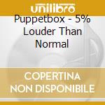 Puppetbox - 5% Louder Than Normal cd
