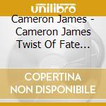 Cameron James - Cameron James Twist Of Fate Memoir cd musicale di Cameron James