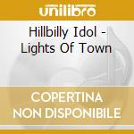 Hillbilly Idol - Lights Of Town cd musicale di Hillbilly Idol